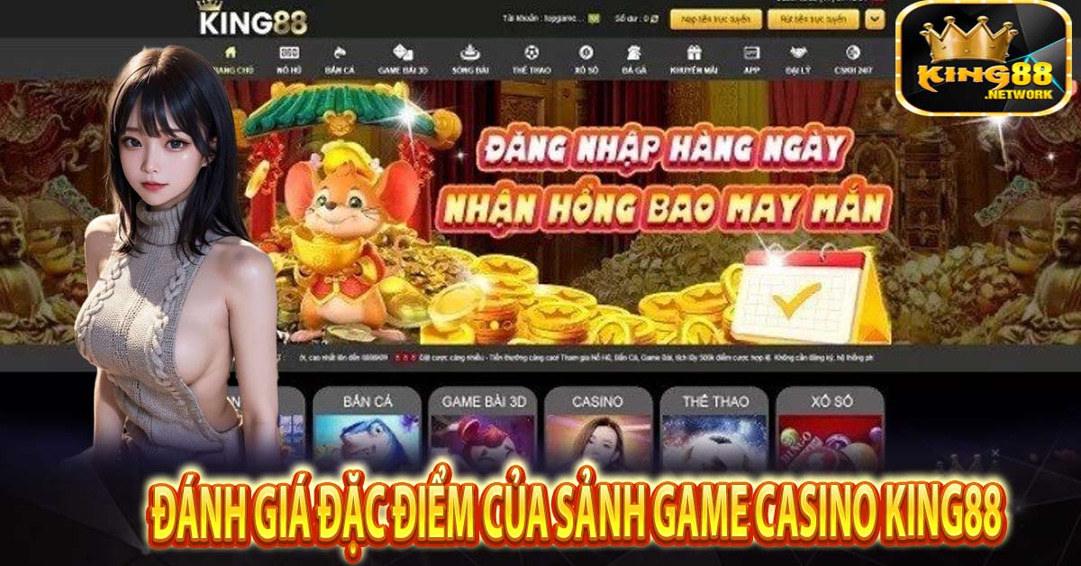 Đánh giá đặc điểm của sảnh game Casino King88